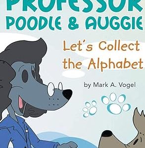 The Adventures of Professor Poodle & Auggie: Let’s Collect the Alphabet