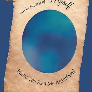 I’m in Search of Myself…Have You Seen Me Anywhere?