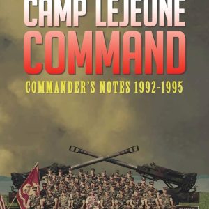 Camp Lejeune Command: Commander’s Notes: 1992 – 1995