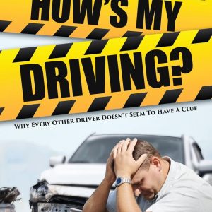 How’s My Driving?: Why Every Other Driver Doesn’t Seem to Have A Clue