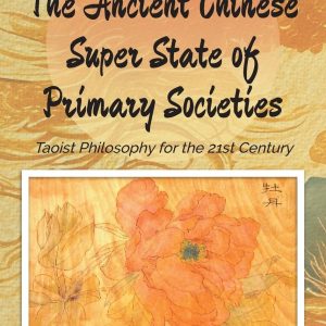 The Ancient Chinese Super State of Primary Societies: Taoist Philosophy for the 21st Century