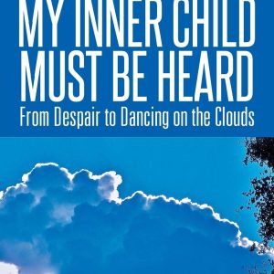 My Inner Child Must Be Heard