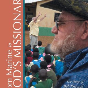 From Marine to God’s Missionary: The story of Bob Ries and Jesus Wept, International