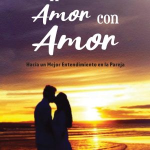 Hacer el Amor con Amor: Hacia un Mejor Entendimiento en la Pareja (Spanish Edition)