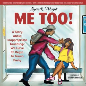 ME TOO!: A STORY ABOUT INAPPROPRIATE TOUCHING/WE HAVE TO BEGIN TO TEACH EARLY