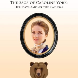 Out of the Shadows: The Saga of Caroline York: Her Days Among the Cayugas