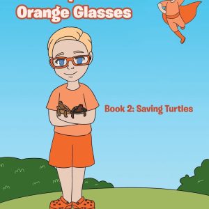 The Boy with the Orange Glasses: Book 2: Saving Turtles