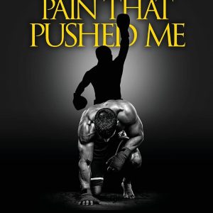 The Pain That Pushed Me