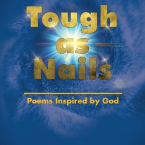 Tough as Nails: Poems Inspired by God