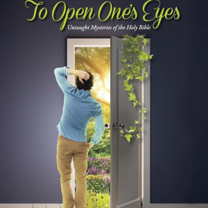 To Open One’s Eyes: Untaught Mysteries of the Holy Bible