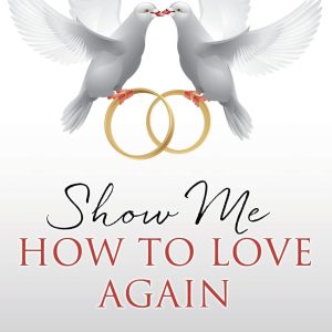 Show Me How to Love Again